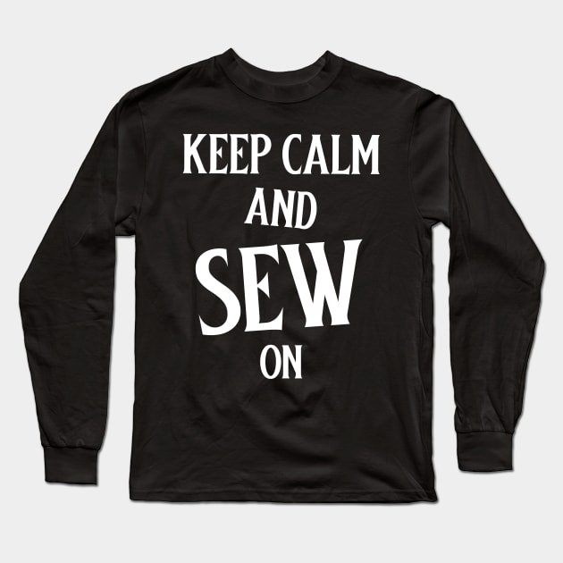 Keep Calm and Sew on Sewing Long Sleeve T-Shirt by TV Dinners